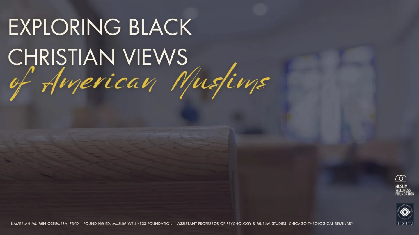 A close-up of a church pew with blurred stained glass in the background. Text reads: Exploring Black Christian views of American Muslims. Logos for Muslim Wellness Foundation and ISPU appear in the corners.